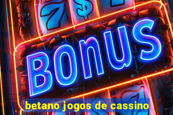 betano jogos de cassino