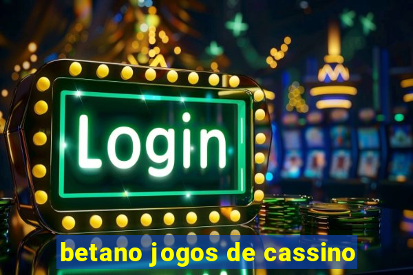 betano jogos de cassino