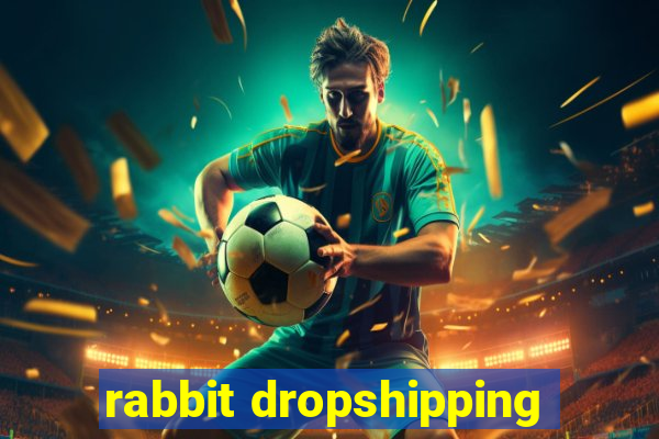 rabbit dropshipping