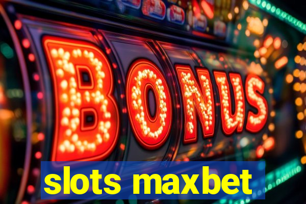 slots maxbet