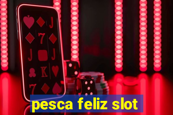 pesca feliz slot