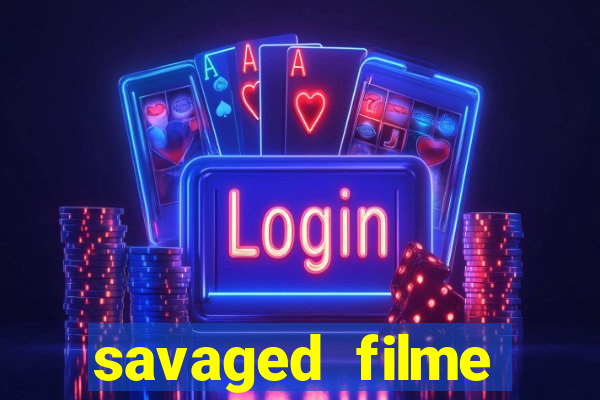 savaged filme completo dublado