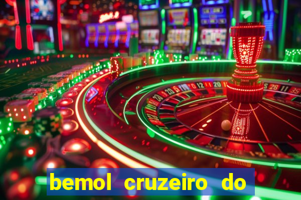 bemol cruzeiro do sul acre