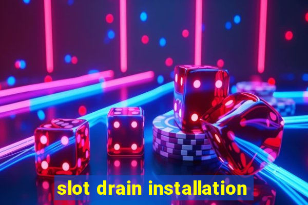 slot drain installation