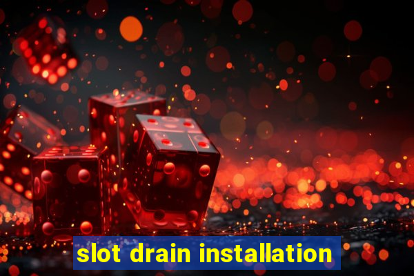 slot drain installation