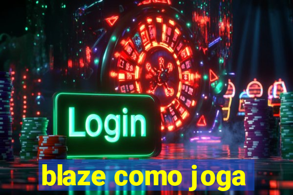 blaze como joga