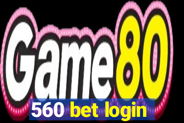 560 bet login