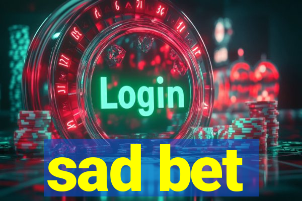 sad bet