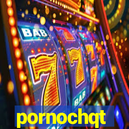 pornochqt