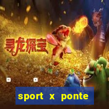 sport x ponte preta ao vivo