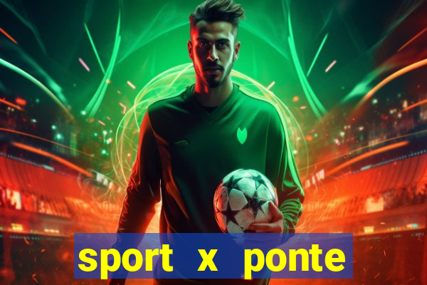 sport x ponte preta ao vivo