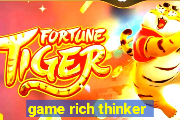 game rich thinker