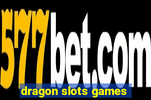 dragon slots games