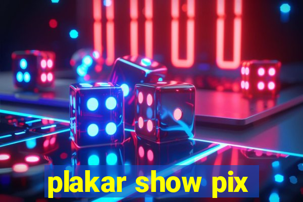 plakar show pix