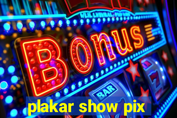 plakar show pix