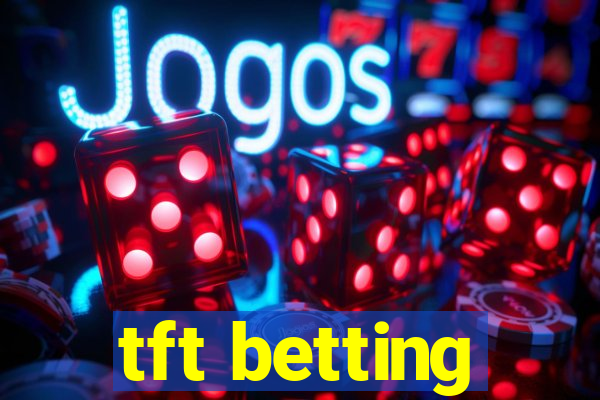 tft betting