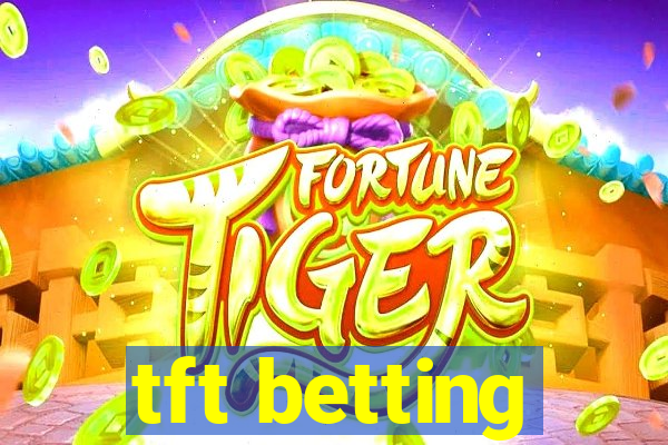 tft betting