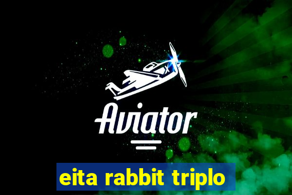 eita rabbit triplo