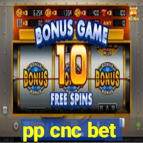 pp cnc bet