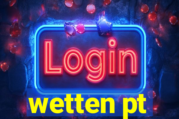 wetten pt