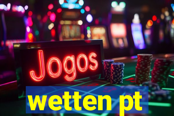 wetten pt