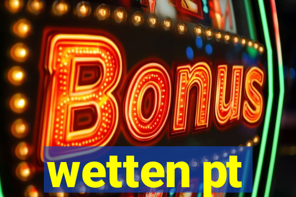 wetten pt