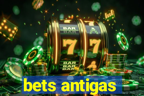 bets antigas