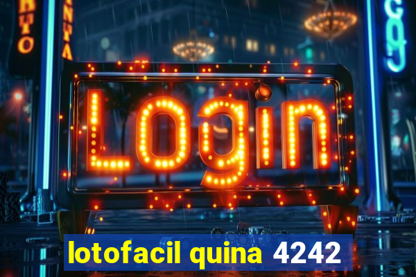 lotofacil quina 4242