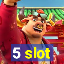 5 slot