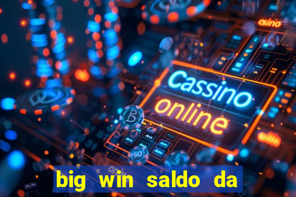 big win saldo da conta now