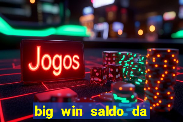 big win saldo da conta now