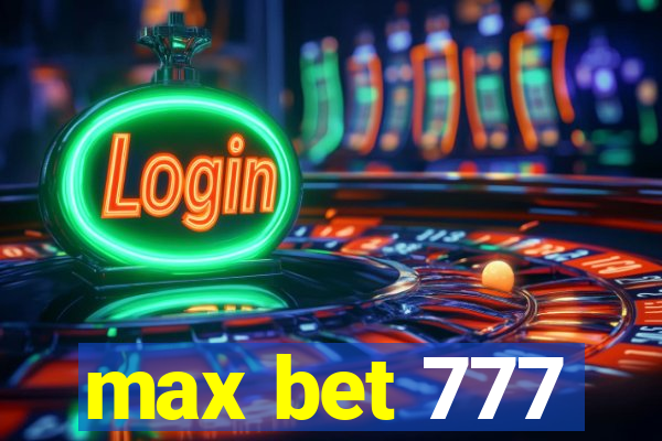 max bet 777