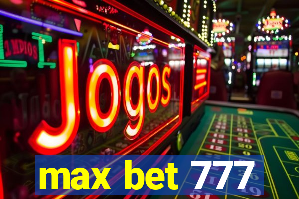 max bet 777