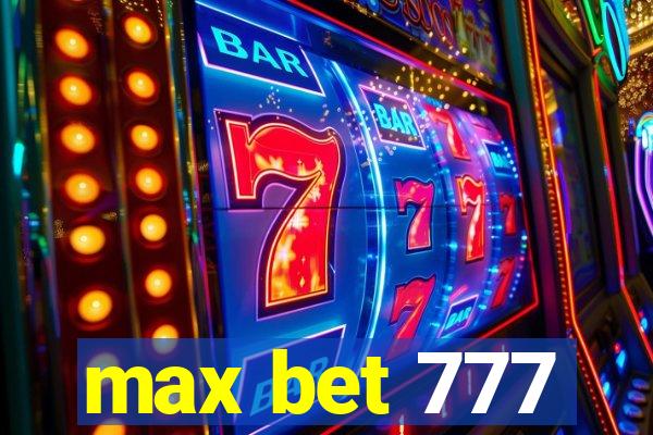 max bet 777