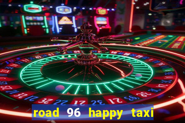 road 96 happy taxi security call password