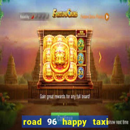 road 96 happy taxi security call password