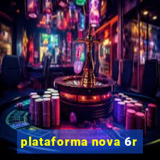 plataforma nova 6r