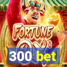 300 bet