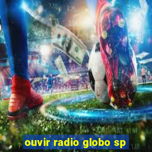 ouvir radio globo sp