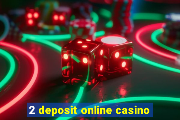 2 deposit online casino