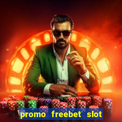 promo freebet slot member baru tanpa deposit 2021