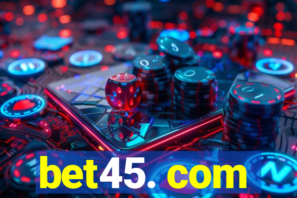 bet45. com