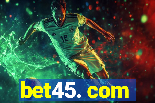 bet45. com