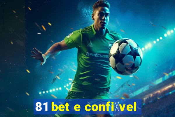 81 bet e confi谩vel