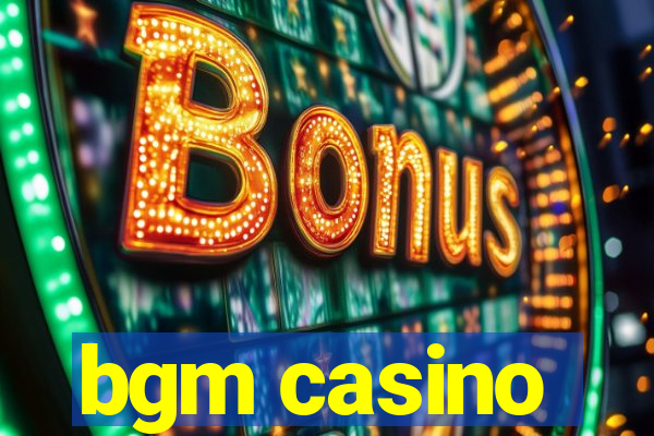 bgm casino