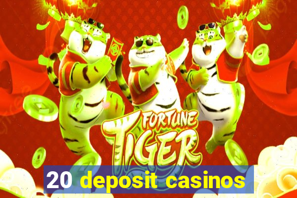 20 deposit casinos