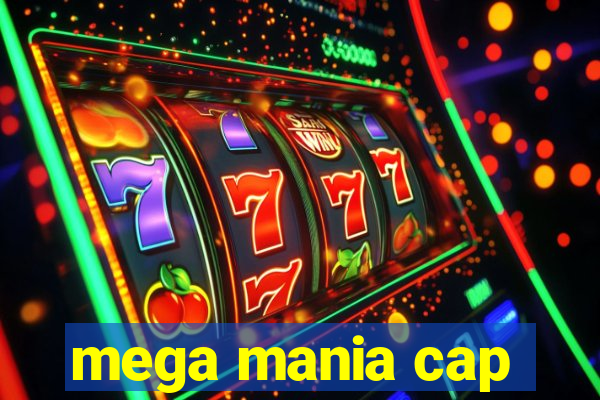 mega mania cap