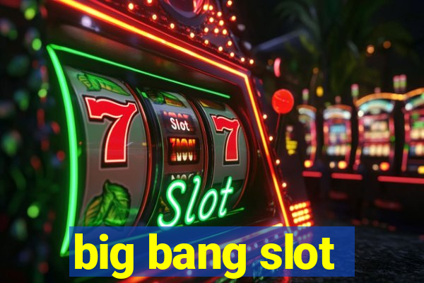 big bang slot