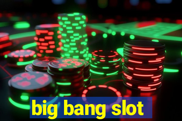 big bang slot