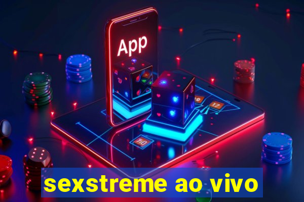 sexstreme ao vivo